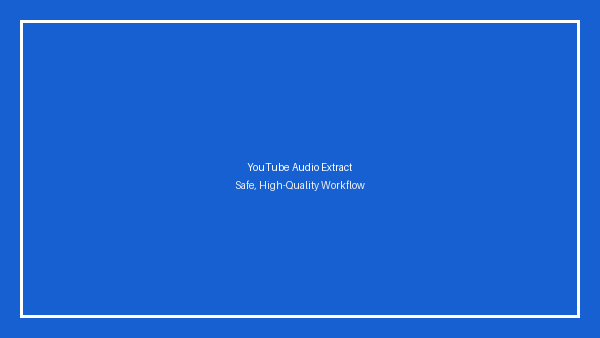 Extract Audio from YouTube Online: Safe, High-Quality Workflow
