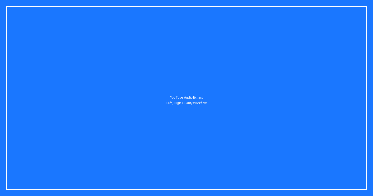 Extract Audio from YouTube Online: Safe, High-Quality Workflow